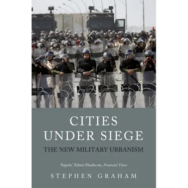 Cities Under Siege: The New Military Urbanism