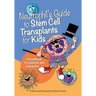 Neutrophil's Guide to Stem Cell Transplants for Kids: A handbook for patients and caregivers