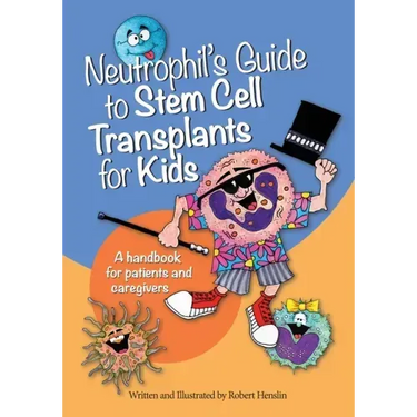 Neutrophil's Guide to Stem Cell Transplants for Kids: A handbook for patients and caregivers
