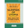 Glimpses of Utopia: Real Ideas for a Fairer World (16pt Large Print Edition)