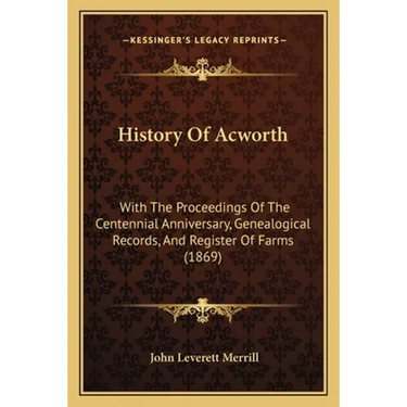 History Of Acworth: With The Proceedings Of The Centennial Anniversary, Genealogical Records, And Register Of Farms (1869)