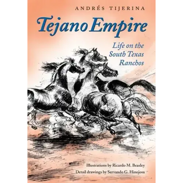 Tejano Empire: Life on the South Texas Ranchosvolume 7