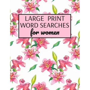 Large Print Word Searches For Women: Word Search Puzzle Books For Adults Large Print, Variety Of Topics, Beautiful Word Search For Women Large Print