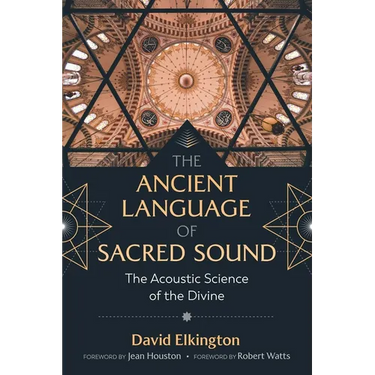 The Ancient Language of Sacred Sound: The Acoustic Science of the Divine