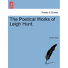 The Poetical Works of Leigh Hunt.