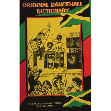 Original Dancehall Dictionary: Talk like a Jamaican