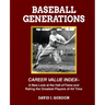 Baseball Generations: A New Look at the Hall of Fame and Rating the Greatest Players of All Time