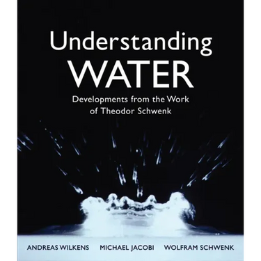 Understanding Water: Developments from the Work of Theodor Schwenk