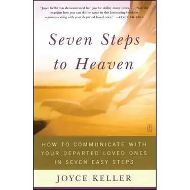Seven Steps to Heaven: How to Communicate with Your Departed Loved Ones in Seven Easy Steps (Original)