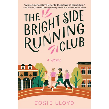 The Bright Side Running Club: A Novel of Breast Cancer, Best Friends, and Jogging for Your Life.