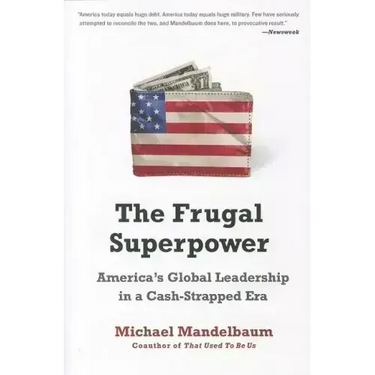 The Frugal Superpower: America's Global Leadership in a Cash-Strapped Era
