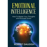 Emotional Intelligence: How To Master Your Thoughts and Eliminate Stress