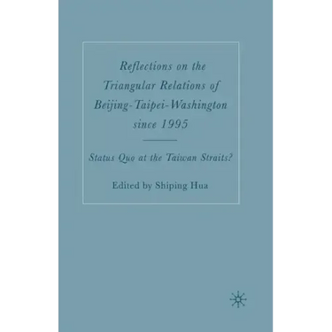 Reflections on the Triangular Relations of Beijing-Taipei-Washington Since 1995