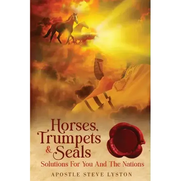 Horses, Trumpets & Seals: Solutions for You and the Nations