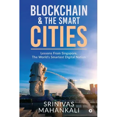 Blockchain & The Smart Cities: Lessons From Singapore, the World's Smartest Digital Nation