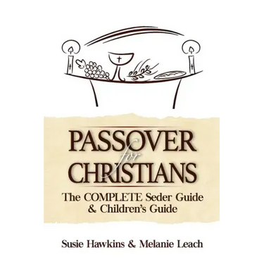 Passover for Christians Complete Seder Guide