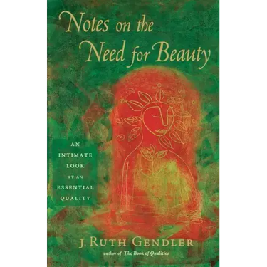 Notes on the Need for Beauty: An Intimate Look at an Essential Quality