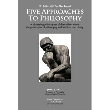 Five Approaches To Philosophy: A Discerning Philosopher Philosophizes About The Philosophy Of Philosophy With Wisdom and Clarity