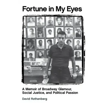 Fortune in My Eyes: A Memoir of Broadway Glamour Social Justice and Political Passion