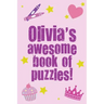 Olivia's Awesome Book Of Puzzles!: Children's puzzle book containing 20 unique personalised name puzzles as well as a mix of 80 other fun puzzles.