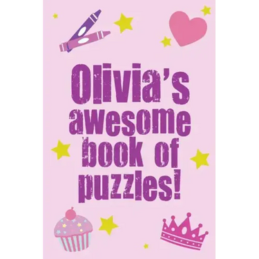 Olivia's Awesome Book Of Puzzles!: Children's puzzle book containing 20 unique personalised name puzzles as well as a mix of 80 other fun puzzles.