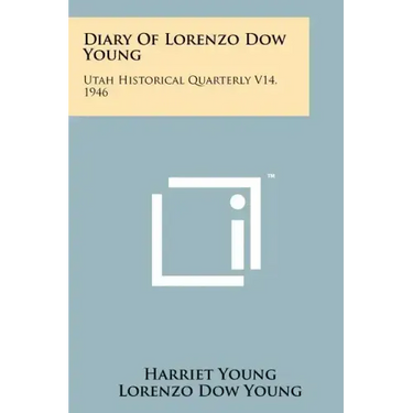 Diary Of Lorenzo Dow Young: Utah Historical Quarterly V14, 1946
