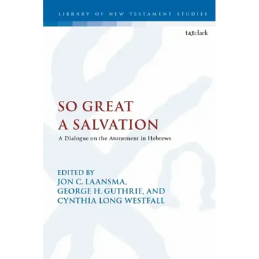 So Great a Salvation: A Dialogue on the Atonement in Hebrews