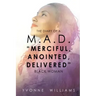 The Diary of a M.A.D. "Merciful, Anointed, Delivered" Black Woman