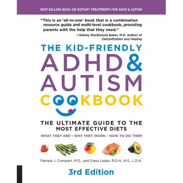 The Kid-Friendly ADHD & Autism Cookbook, 3rd Edition: The Ultimate Guide to the Most Effective Diets -- What They Are - Why They Work - How to Do Them