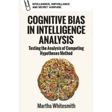 Cognitive Bias in Intelligence Analysis: Testing the Analysis of Competing Hypotheses Method