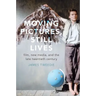 Moving Pictures, Still Lives: Film, New Media, and the Late Twentieth Century