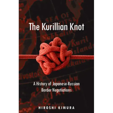 The Kurillian Knot: A History of Japanese-Russian Border Negotiations