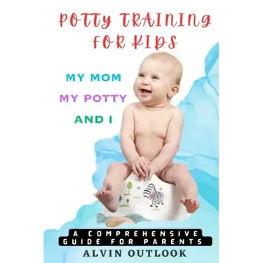 Potty Training for Kids: My Mom My Potty and I - A Comprehensive Guide for Parents
