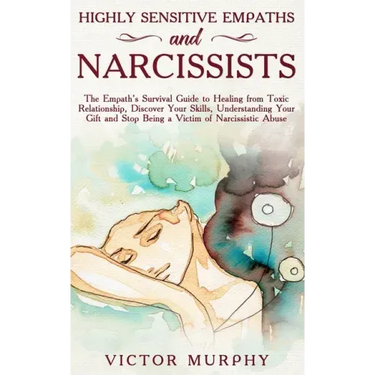 Highly Sensitive Empaths and Narcissists: The Empath's Survival Guide to Healing from Toxic Relationship, Discover Your Skills, Understanding Your Gif