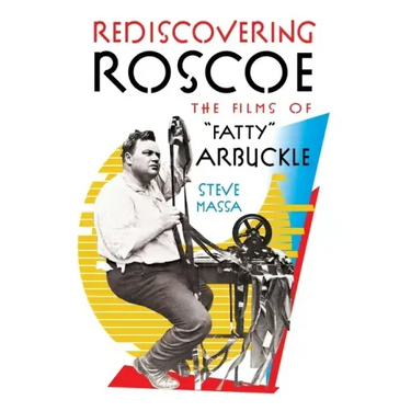 Rediscovering Roscoe: The Films of "Fatty" Arbuckle