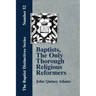Baptists, the Only Thorough Religious Reformers