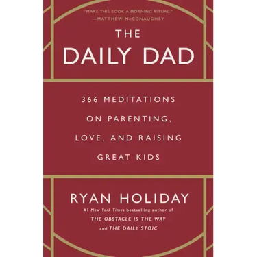 The Daily Dad: 366 Meditations on Parenting, Love, and Raising Great Kids