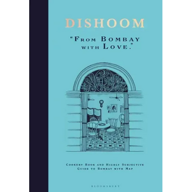 Dishoom: The First Ever Cookbook from the Much-Loved Indian Restaurant