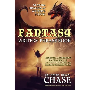 Fantasy Writers' Phrase Book: Essential Reference for All Authors of Fantasy Adventure and Medieval Historical Fiction