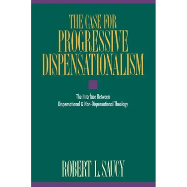 The Case for Progressive Dispensationalism: The Interface Between Dispensational & Non-Dispensational Theology