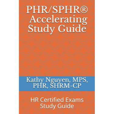 PHR/SPHR(R) Accelerating Study Guide: HR Certified Exams Study Guide