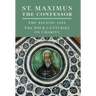 St. Maximus the Confessor: The Ascetic Life, The Four Centuries on Charity