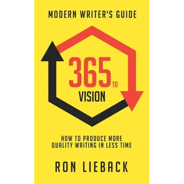 365 to Vision: Modern Writer's Guide: How to Produce More Quality Writing in Less Time