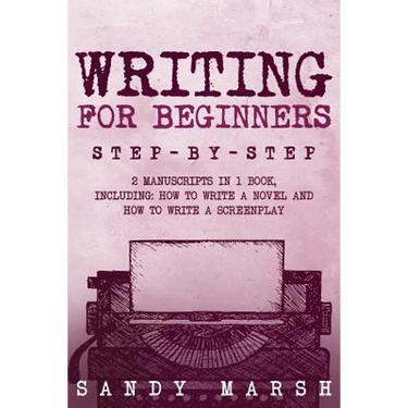 Writing for Beginners: Step-by-Step - 2 Manuscripts in 1 Book - Essential Fiction Writing Skills, Creative Writing and Beginners Writing Tric