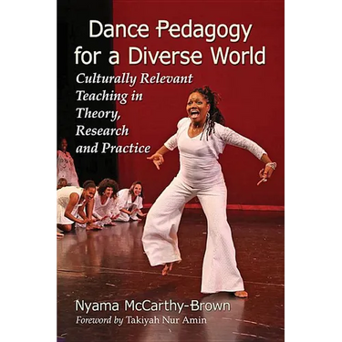 Dance Pedagogy for a Diverse World: Culturally Relevant Teaching in Theory, Research and Practice
