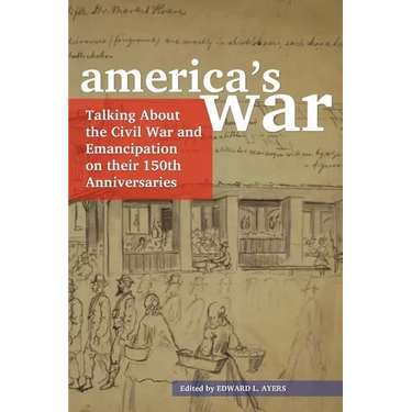America's War: Talking about the Civil War and Emancipation on Their 150th Anniversaries
