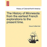The History of Minnesota: from the earliest French explorations to the present time.