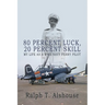 80 Percent Luck, 20 Percent Skill: My Life as a WWII Navy Ferry Pilot