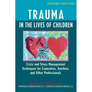 Trauma in the Lives of Children: Crisis and Stress Management Techniques for Counselors, Teachers, and Other Professionals