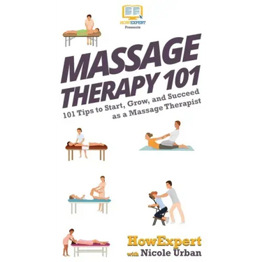 Massage Therapy 101: 101 Tips to Start, Grow, and Succeed as a Massage Therapist